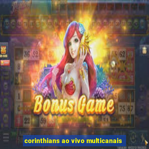 corinthians ao vivo multicanais